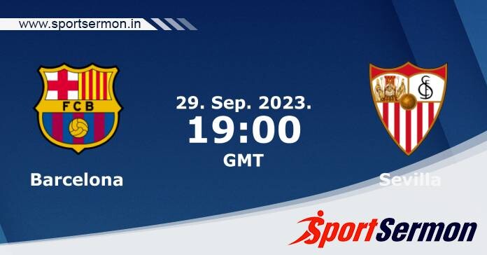 Preview: Barcelona vs. Sevilla - Prediction, Team News  