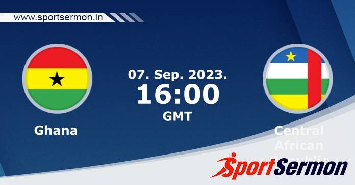Preview: Ghana vs. Central African Republic - Prediction  