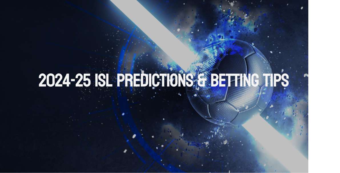2024-25 ISL Predictions and Betting Tips: Favorites to Win Indian Super League  